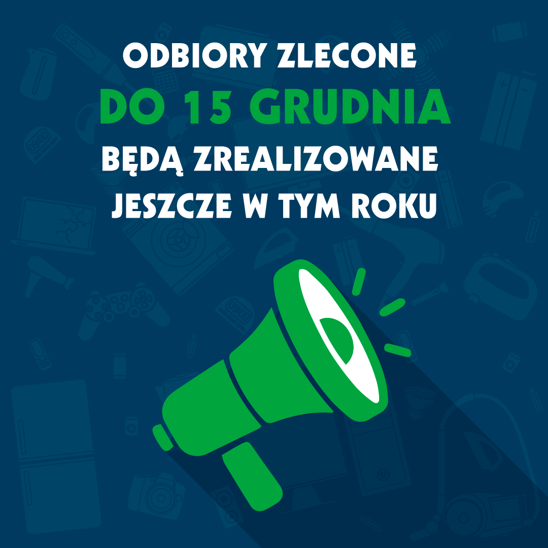 ODBIORY ELEKTROŚMIECI ZAMÓWIONE DO 15 GRUDNIA, ZREALIZUJEMY JESZCZE W TYM ROKU!